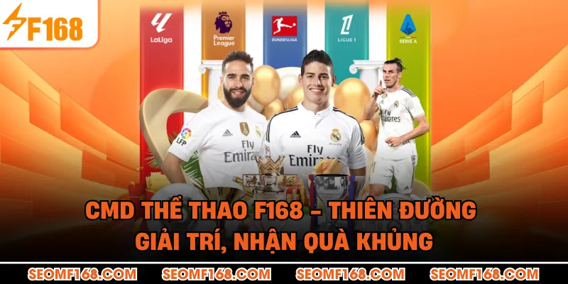 CMD thể thao F168 - Thiên Đường Giải Trí, Nhận Quà Khủng