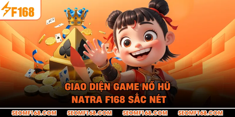 Giao diện game nổ hũ Natra F168 sắc nét