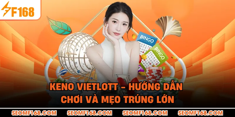 Keno Vietlott - Hướng Dẫn Chơi Và Mẹo Trúng Lớn