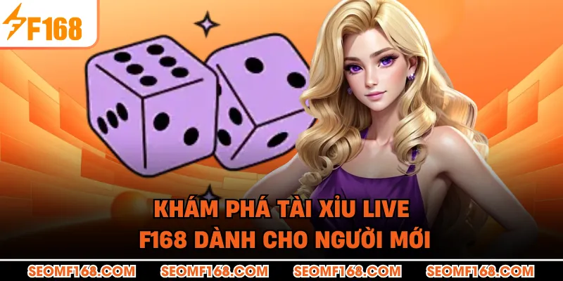 Khám phá tài xỉu live F168 dành cho người mới