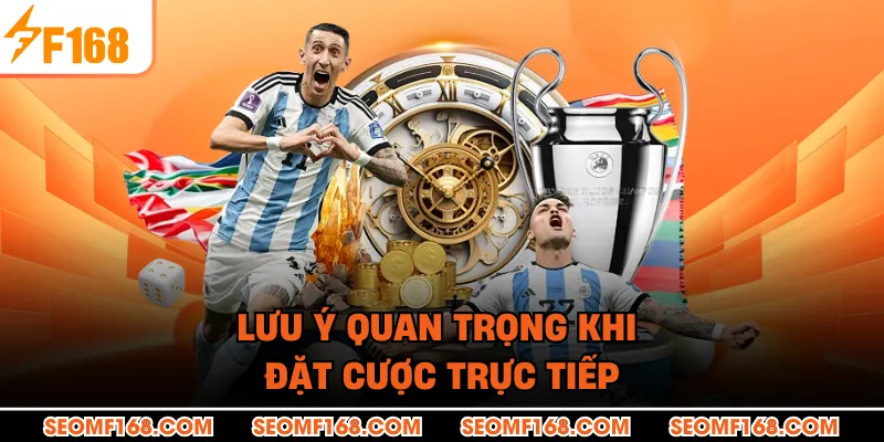Lưu ý quan trọng khi đặt cược trực tiếp