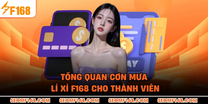 Tổng quan cơn mưa lì xì F168 cho thành viên