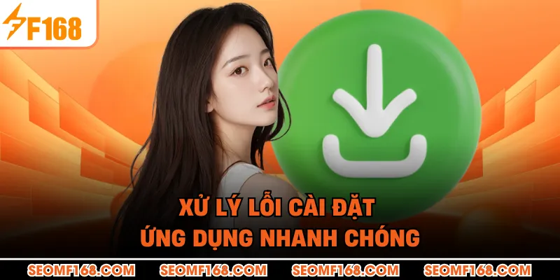 Xử lý lỗi cài đặt ứng dụng nhanh chóng